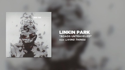 Linkin Park - Roads Untraveled (living Things)