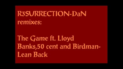 Dan remixes-the Game ft.lloyd Banks,50 cent and Birdman-lean