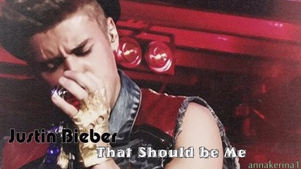 Justin Bieber - That Should be Me