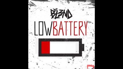 Dj Bl3nd - Low Battery