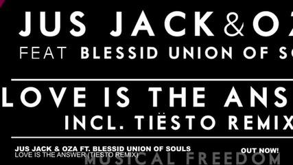 Jus Jack & Oza Ft Blessid Union Of Souls - Love Is The Answer ( Tiesto Remix )