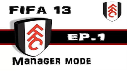 Началото с Фулъм! |fifa 13 Fulham Manager mode - ep.1