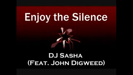 Enjoy the Silence - Dj Sasha (feat. John Digweed)