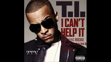 T.i. - I Cant Help It feat. Rihanna, Ludacris and The Game 