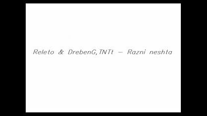 Releto &drebeng, Tntt - Razni Neshta