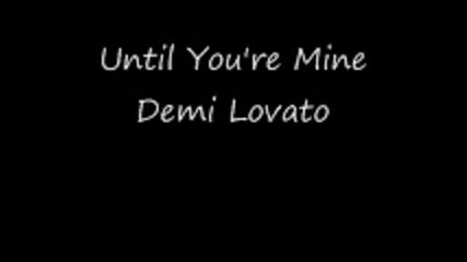 Demi Lovato - Until Youre Mine