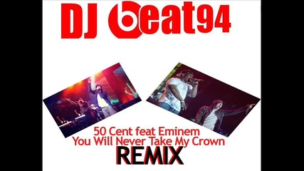 Remix:eminem feat 50 cent-you Will Never Take My Crown
