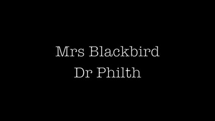 Dr Philth- Mrs Blackbird
