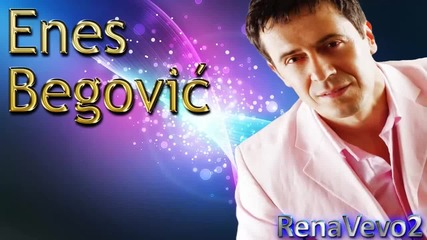 Enes Begovic - Ja ni suza nemam vise