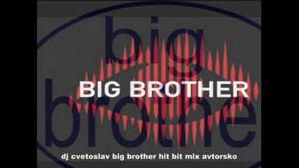 Big Brother new..nov of dj Cvetoslav - big brother bit mix (avtorsko) 
