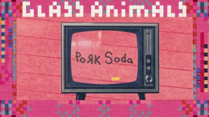 Glass Animals – Pork Soda