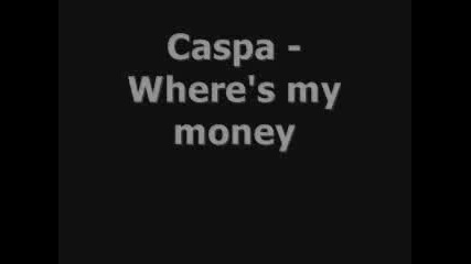 Caspa - Wheres my money 
