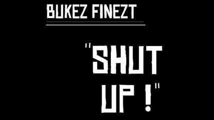 Bukez Finezt - Shut Up!