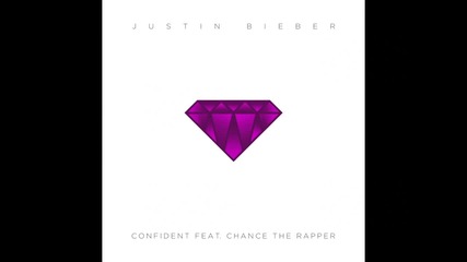 Justin Bieber - Confident (audio) ft. Chance The Rapper