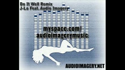 Jennifer Lopez & Audio Imagery - Do It Well (Remix)
