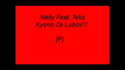 Nelly Feat. Niks - Kasno Za Lubov