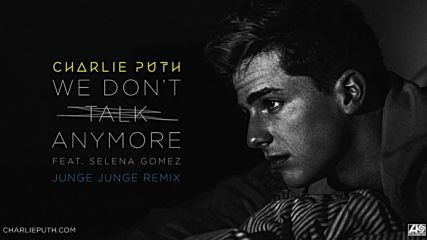 Charlie Puth - We Dont Talk Anymore feat. Selena Gomez (junge Junge Remix)