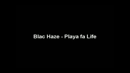 Blac Haze - Playa Fa Life