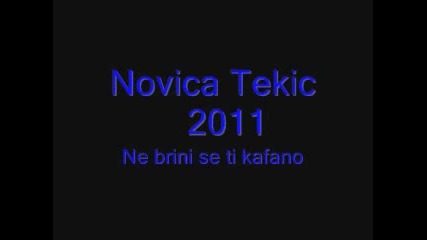 Novica Tekic - Ne brini se ti kafano 2011