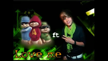 Chipmunks - Love me - Justin Bieber 