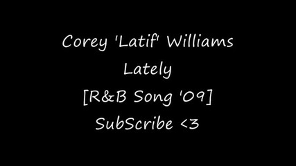 Corey Latif Williams - Lately [r&b Song 2009]