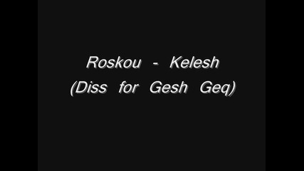 Roskou - Kelesh (diss for Gesh Geq)