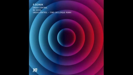 F.sonik - Under Control (tomy Declerque Remix)