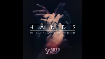 Gareth Emery & Alastor feat. London Thor - Hands