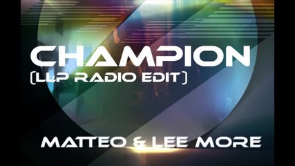 [ Румънско 2011™ ] Matteo feat Lee More - Champion [ L L P Radio Edit ]