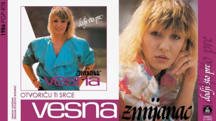 Vesna Zmijanac - Otvoricu ti srce - Audio 1986
