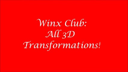 Winx Club- All 3d Transformations! (hd)