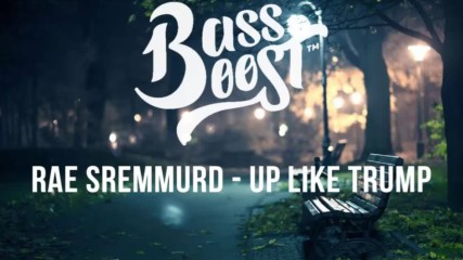 Rae Sremmurd - Up Like Trump [bassboosted]