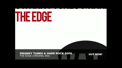 Swanky Tunes & Hard Rock Sofa - The Edge (original Mix)