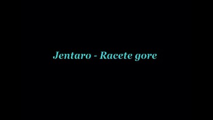 Jentaro - Racete gore