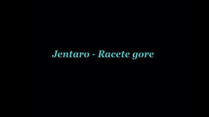 Jentaro - Racete gore