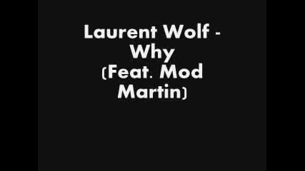 Laurent Wolf - Why Feat. Mod Martin