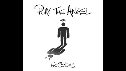 Play The Angel - We Belong