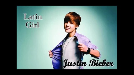 * Превод И Текст * Н О В А Песен На Justin Bieber - Latin Girl 