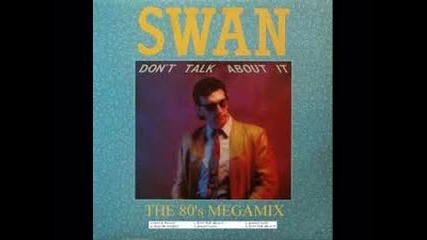 ♪► Swan - Don't Talk About It (1986)♫