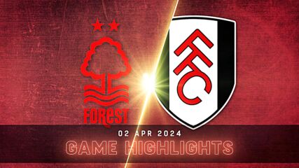 Nottingham Forest vs. Fulham - Condensed Game