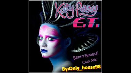 E.t. - Katy Perry (benny Benassi Club Mix) {o_o}