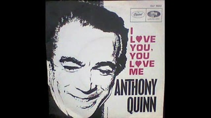 Anthony Quinn - I Love you you lova me