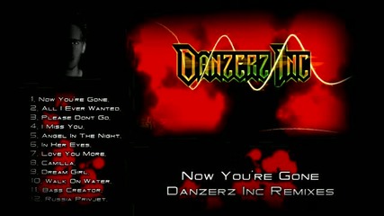 Now Youre Gone The Album! - Danzerz Inc Remixes! Check The Remix Channel 