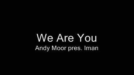 Andy Moor pres. Iman - We Are You