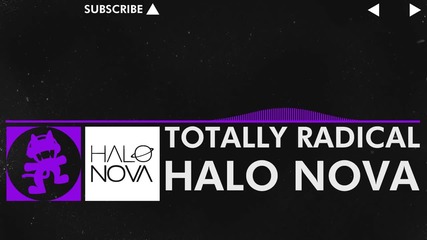 [dubstep] - Halo Nova - Totally Radical [monstercat Release]