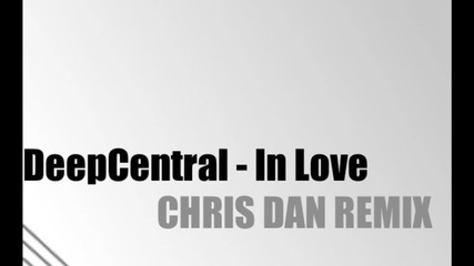 Deep Central - In Love ( Chris Dan Remix ) 