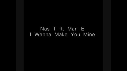 Nas - T ft. Man - E - I Wanna Make You Mine [hq] Vbox7