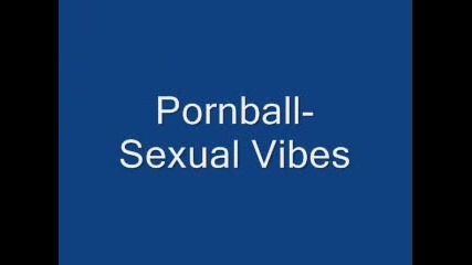 Pornball - Sexual Vibes