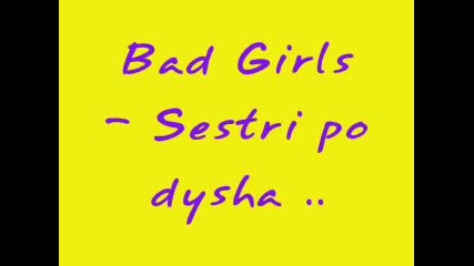 -  .. Bad Girls - Sestri po dusha