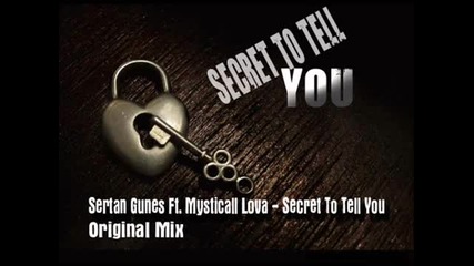 Sertan Gunes Ft Mysticall Lova Secret To Tell You